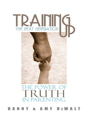 cover image of Training Up the Next Generation: the Power of Truth in Parenting